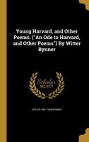 Young Harvard, and Other Poems. (An Ode to Harvard, and Other Poems) By Witter Bynner B0BNW4NL8K Book Cover