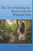 The Art of Letting Go: How to Let Go Without Pain. (SOUL DECALOGUE) B0GX9V81Z3 Book Cover