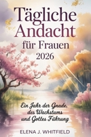 Tägliche Andacht für Frauen 2026: Ein Jahr der Gnade, des Wachstums und Gottes Führung (German Edition) B0G6WV9LMV Book Cover