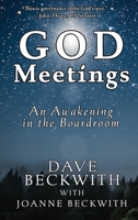 God Meetings: An Awakening in the Board Room 1649494874 Book Cover