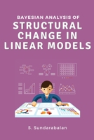 Bayesian Analysis of Structural Change in Linear Models 4468050853 Book Cover