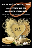 Auf die Plätze, fertig, TAHIN! – 40+ Rezepte mit der magischen Sesampaste: Tahin oder Tahini – Das Trendfood aus Sesam: Rezepte, Wissen & mehr (German Edition) B0DWF1TXSF Book Cover