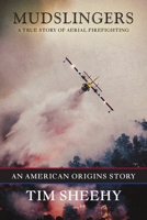 Mudslingers: A True Story of Aerial Firefighting B0DCFFWLTV Book Cover