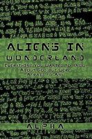 Aliens in Wonderland: Everything You Wanted to Know about God But Were Afraid to Ask 1426923163 Book Cover
