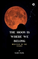 The Moon Is Where We Belong: Written in the Stars B0H6XWVLJC Book Cover