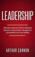 Leadership: Influential Leadership Skills for Masterful Business Communication, Management Conversations and Team Building 1978450478 Book Cover