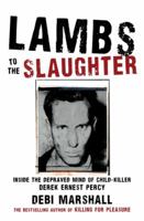 Lambs to the Slaughter: Inside the Depraved Mind of Child Killer Derek Ernest Percy 1741666511 Book Cover