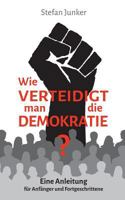 Wie verteidigt man die Demokratie: Eine Anleitung f?r Anf?nger und Fortgeschrittene 3746063159 Book Cover
