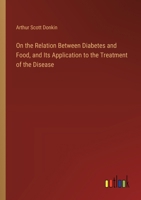 On the Relation Between Diabetes and Food, and Its Application to the Treatment of the Disease 3385383099 Book Cover