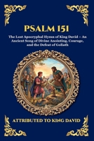Psalm 151: The Lost Apocryphal Hymn of King David - An Ancient Song of Divine Anointing, Courage, and the Defeat of Goliath (Library of Alexandria - Esoteric) 180752860X Book Cover