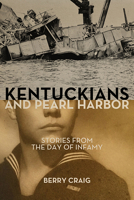 Kentuckians and Pearl Harbor: Stories from the Day of Infamy 1949669270 Book Cover