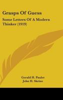Grasps Of Guess: Some Letters Of A Modern Thinker 0548800642 Book Cover