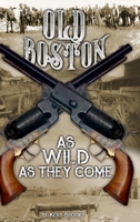 Old Boston: As Wild As They Come 1732258503 Book Cover