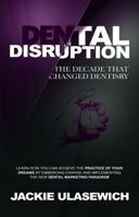 Dental Disruption : The Decade That Changed Dentistry 0578470497 Book Cover