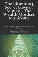 The Illuminati Secret Laws of Money - The Wealth Mindset Manifesto: The Life Changing Magic and Habits of Spiritual Mastery 1720234671 Book Cover