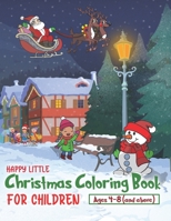 Happy Little Christmas Coloring Book for Children Aged 4-8: Santa Claus, Christmas gifts, Kids having fun... and plenty of snow and Snowmen, this is ... do come true. B08P2T7DWD Book Cover