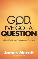 God, I've Got a Question: Biblical Truth for Our Deepest Concerns 0736940014 Book Cover