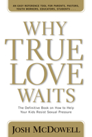 Why True Love Waits: A Definitive Book on How to Help Your Youth Resist Sexual Pressure (Powerlink Chronicles) 0842365915 Book Cover