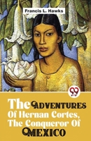 The Adventures Of Hernan Cortes, The Conqueror Of Mexico 935748938X Book Cover
