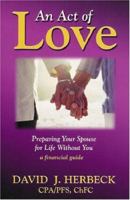 An Act of Love: Preparing Your Spouse for Life Without You 1592980783 Book Cover