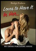 Loves to Have It In Her...: Erotic Sex Stories That Will Satisfy Your Cravings! 6069834054 Book Cover