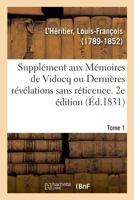 Supplément aux Mémoires de Vidocq ou Dernières révélations sans réticence. Tome 1. 2e édition 2329013272 Book Cover