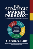The Strategic Margin Paradox™: A New Playbook for Nonprofit Leadership B0H99RC3Z5 Book Cover