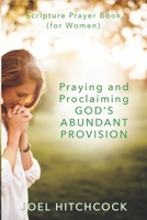 Praying and Proclaiming God's Abundant Provision (for Women): Effectual Fervent Prayers and Proclamations of Faith for God's Abundant Provision 1077503393 Book Cover