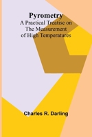 Pyrometry: A Practical Treatise on the Measurement of High Temperatures: Insights into High-Temperature Measurement Techniques 9362996162 Book Cover