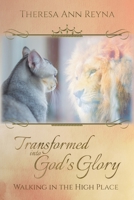 Transformed into God's Glory: Walking in the High Places 1953129064 Book Cover