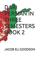 DARI PERSIAN IN THREE SEMESTERS BOOK 2 B0BW234GJQ Book Cover
