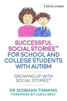 Successful Social Stories™ for School and College Students with Autism: Growing Up with Social Stories™ 1785921371 Book Cover