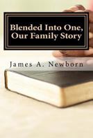 Blended Into One, Our Family Story: God's Influence in My Life 1523926848 Book Cover