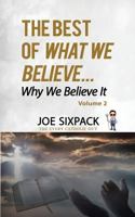The Best of What We Believe... Why We Believe It: Volume Two 0578418460 Book Cover