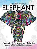 Elephant Coloring Book for Adults: Creative Animals Design for Relaxation and Mindfulness 1544209584 Book Cover