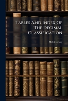 Tables & Index of the Decimal Classification of Relativ Index, for Arranging & Cataloging Libraries, Clippings, Notes, Etc. 3D Ed., Rev. & Enl 1276764537 Book Cover