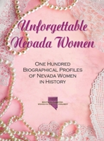 Unforgettable Nevada Women: One Hundred Biographical Profiles of Nevada Women in History 0578699346 Book Cover