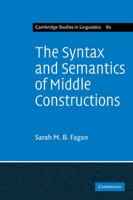 The Syntax and Semantics of Middle Constructions: A Study with Special Reference to German (Cambridge Studies in Linguistics) 0521107466 Book Cover