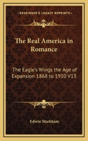 The Real America in Romance: The Eagle's Wings the Age of Expansion 1868 to 1910 V13 141794496X Book Cover