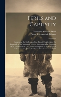 Perils and Captivity: Comprising the sufferings of the Picard familiy after the shipwreck of the Medusa in 1816, a narrative of the captivity of M. de ... Godin along the river of the Amazons in 1770 1020819103 Book Cover