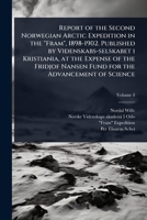Report of the Second Norwegian Arctic Expedition in the "Fram", 1898-1902. Published by Videnskabs-selskabet i Kristiania, at the Expense of the Fridjof Nansen Fund for the Advancement of Science 1024101096 Book Cover