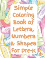 Simple Coloring Book of Letters, Numbers & Shapes For Pre-K B0BSLKWW9V Book Cover