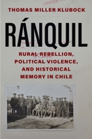 Ranquil: Rural Rebellion, Political Violence, and Historical Memory in Chile 0300253133 Book Cover