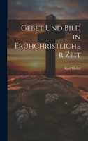 Gebet und Bild in Frühchristlicher Zeit 1022139940 Book Cover