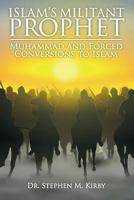 Islam's Militant Prophet: Muhammad and Forced Conversions to Islam 1536892386 Book Cover