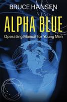 Alpha Blue: Operating Manual for Young Men 1478726903 Book Cover