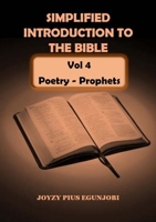 SIMPLIFIED INTRODUCTION TO THE BIBLE Vol 4: POETRY - PROPHETS 1445732106 Book Cover