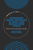 Addressing Urban Shrinkage in Small and Medium Sized Towns: Shrink Smart and Re-Grow Smaller 1800436971 Book Cover