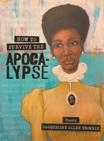 How to Survive the Apocalypse: Poems 1588385973 Book Cover