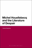 Michel Houellebecq and the Literature of Despair 1474239137 Book Cover